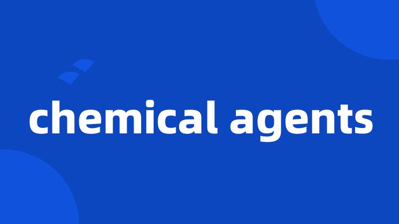 chemical agents