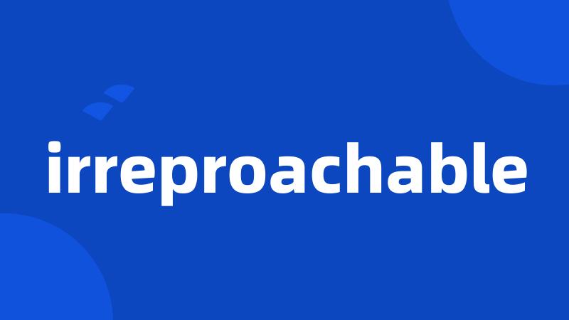 irreproachable