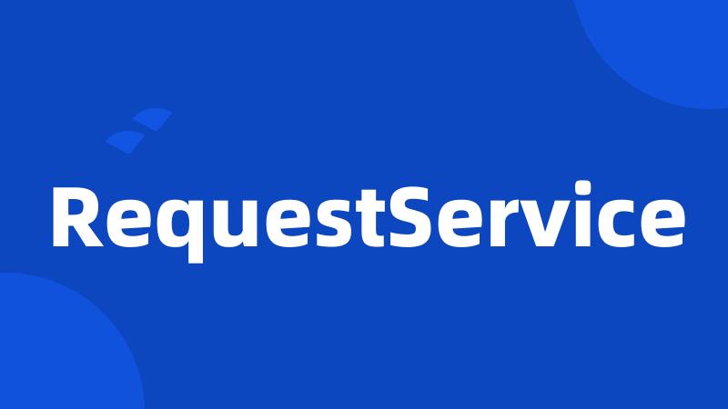 RequestService