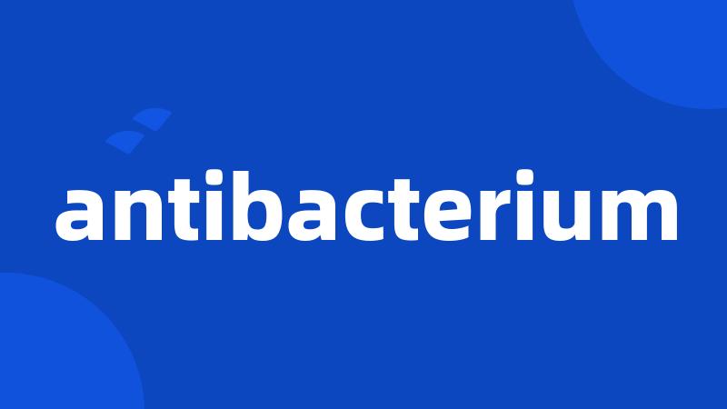 antibacterium