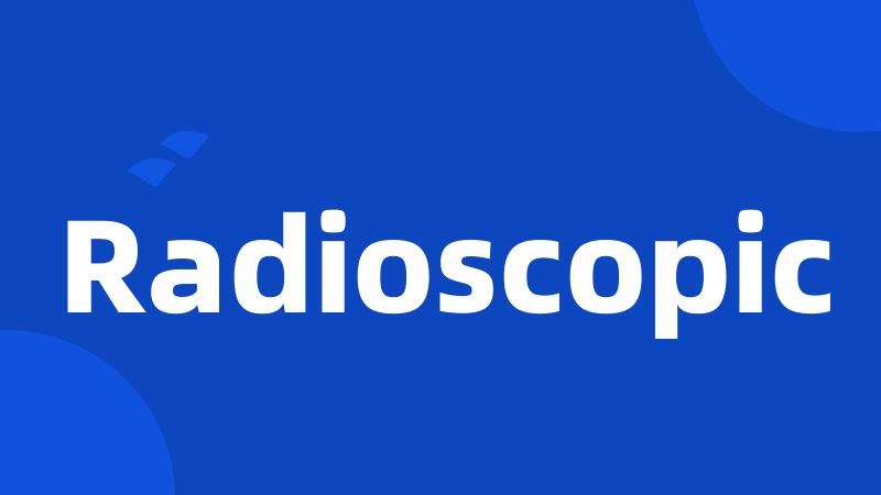 Radioscopic