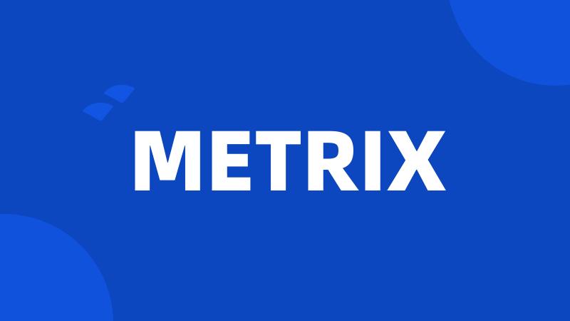 METRIX