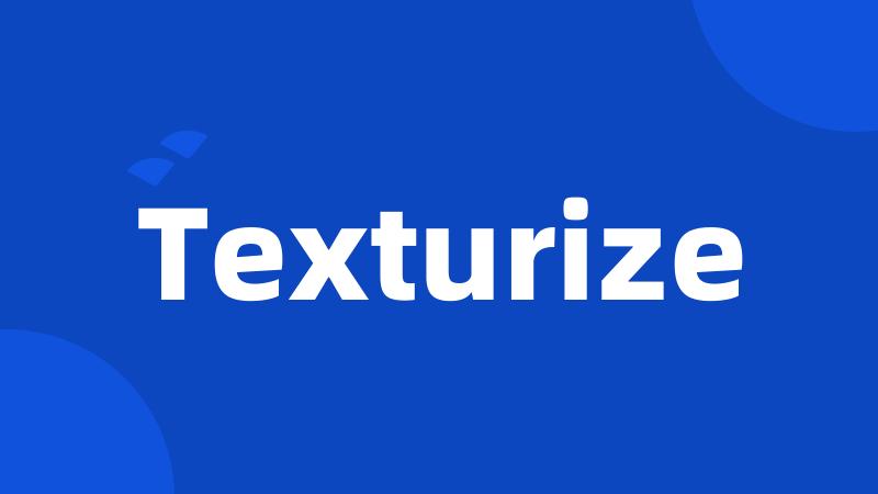 Texturize