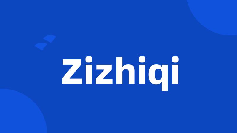 Zizhiqi