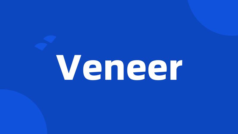 Veneer