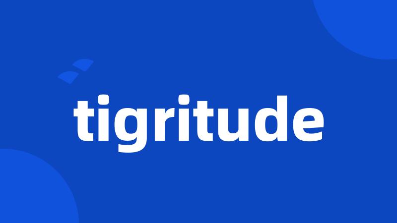 tigritude