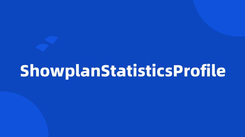 ShowplanStatisticsProfile