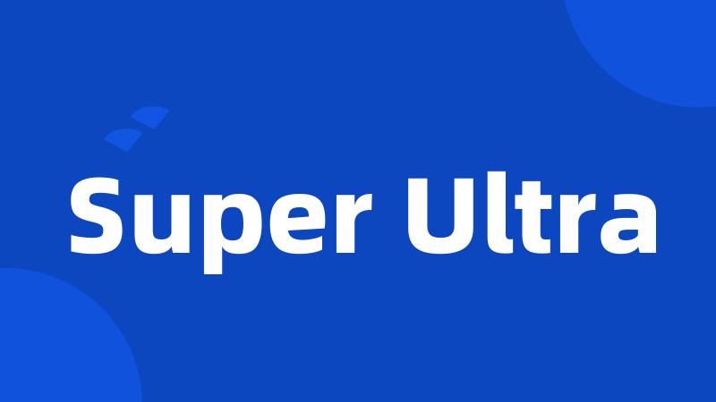 Super Ultra