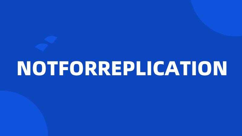 NOTFORREPLICATION