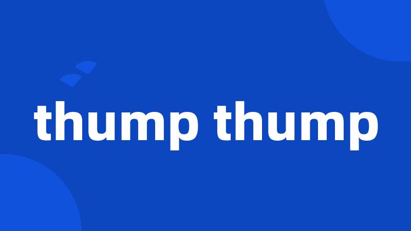 thump thump