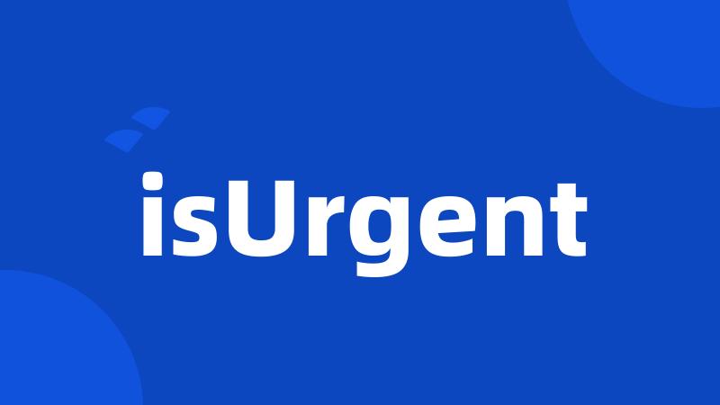 isUrgent