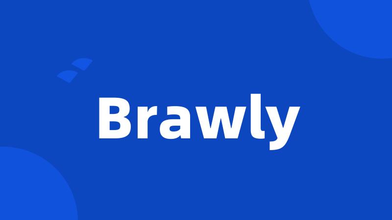 Brawly