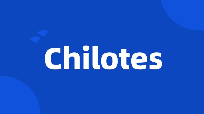 Chilotes