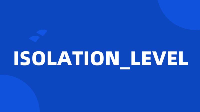 ISOLATION_LEVEL