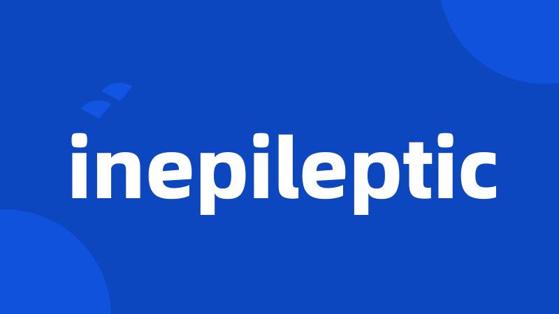 inepileptic