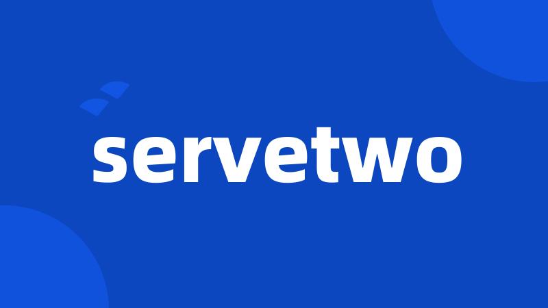 servetwo