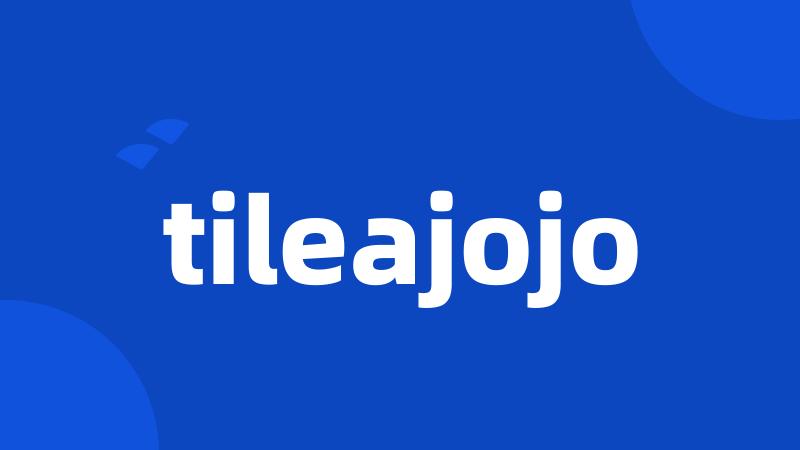 tileajojo