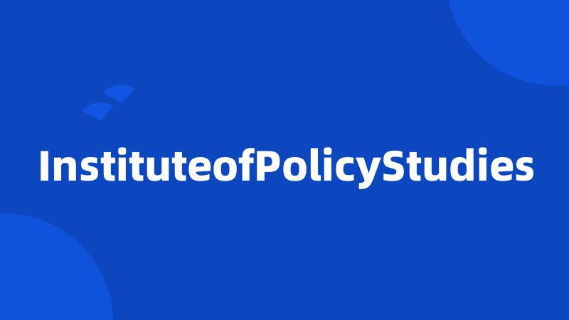 InstituteofPolicyStudies