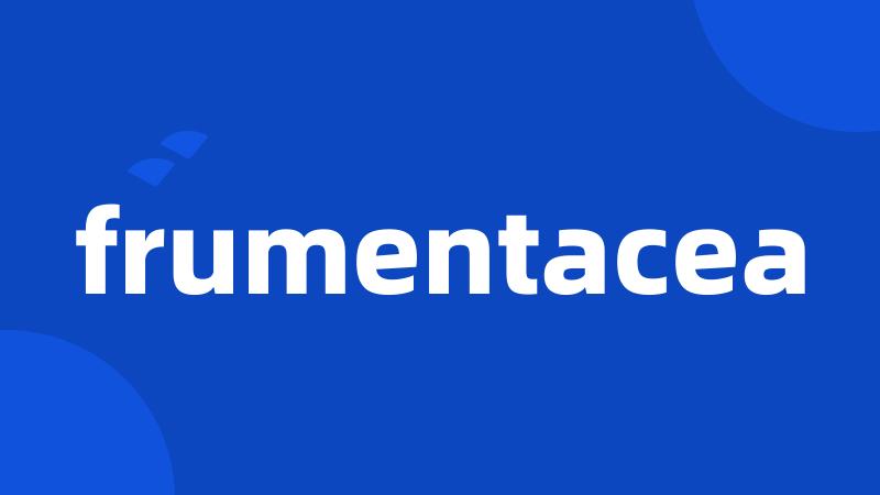 frumentacea