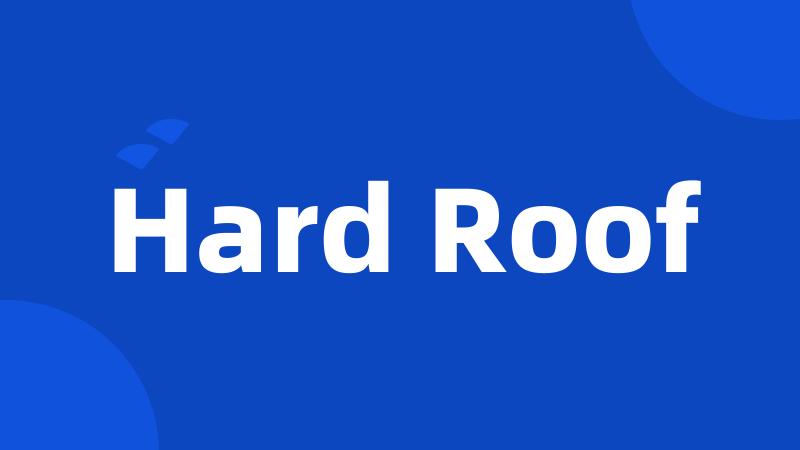 Hard Roof