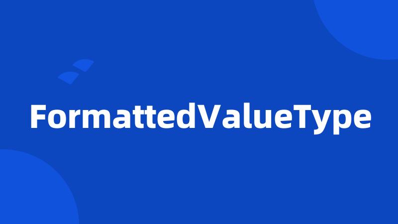 FormattedValueType