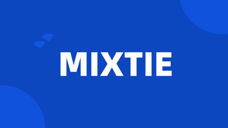 MIXTIE