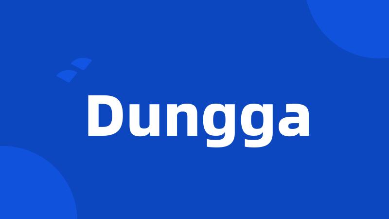 Dungga