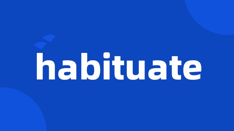 habituate