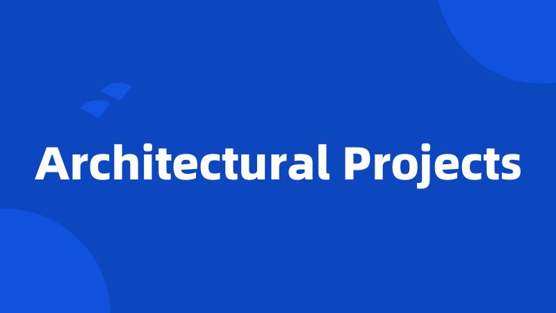 Architectural Projects