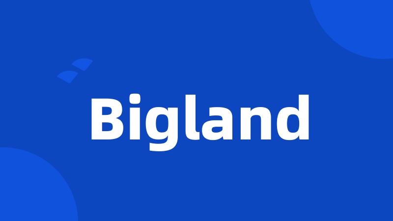 Bigland