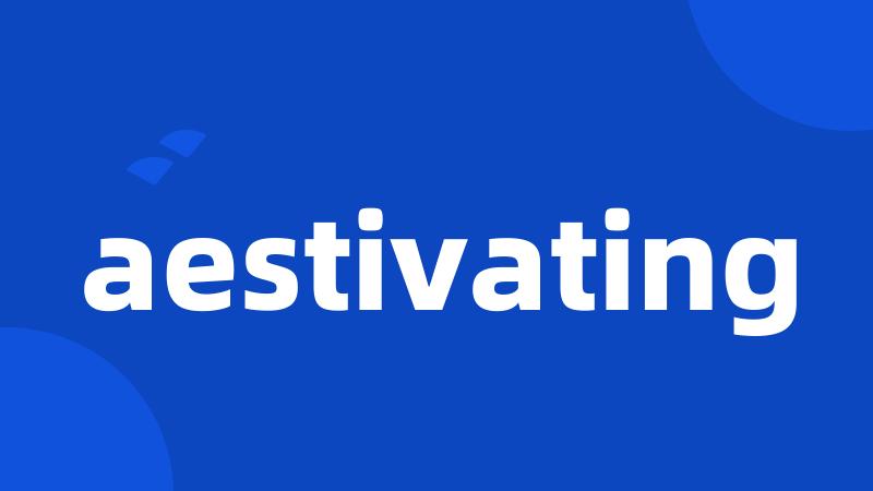 aestivating