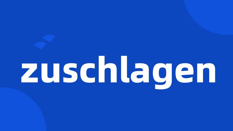 zuschlagen