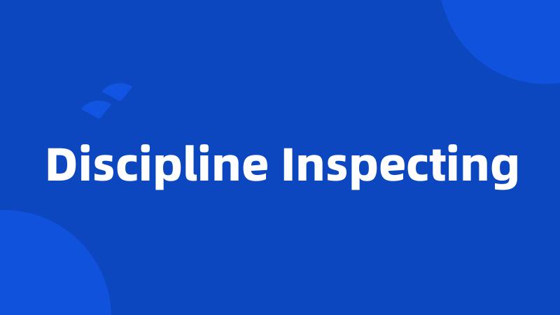 Discipline Inspecting