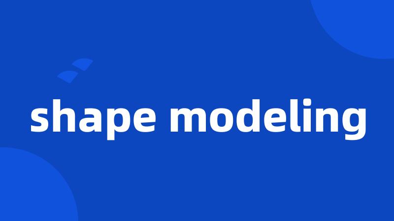 shape modeling