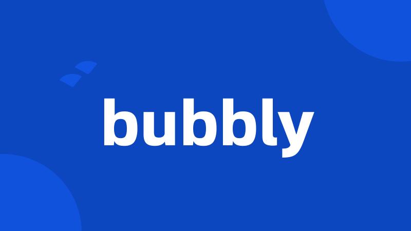 bubbly