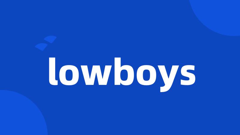 lowboys