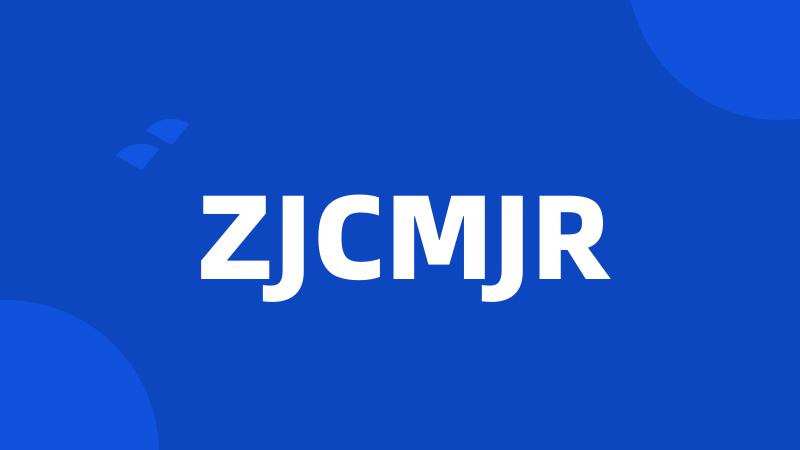 ZJCMJR