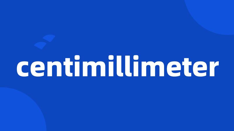 centimillimeter