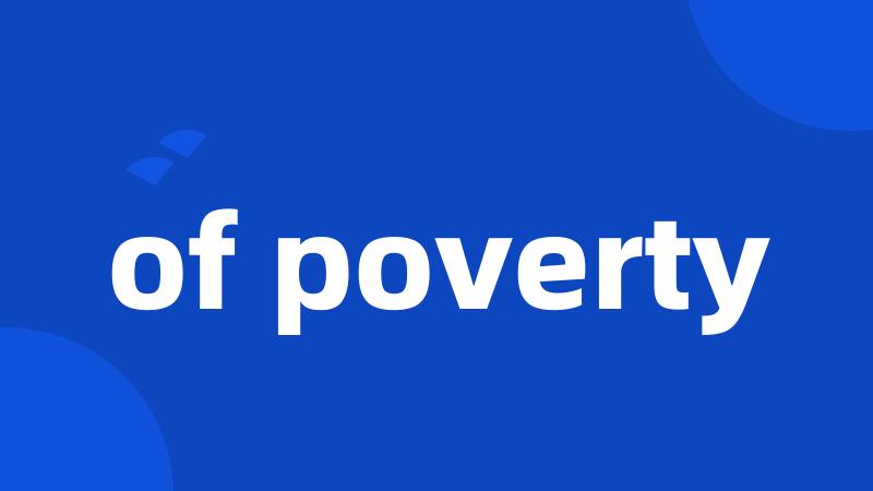 of poverty