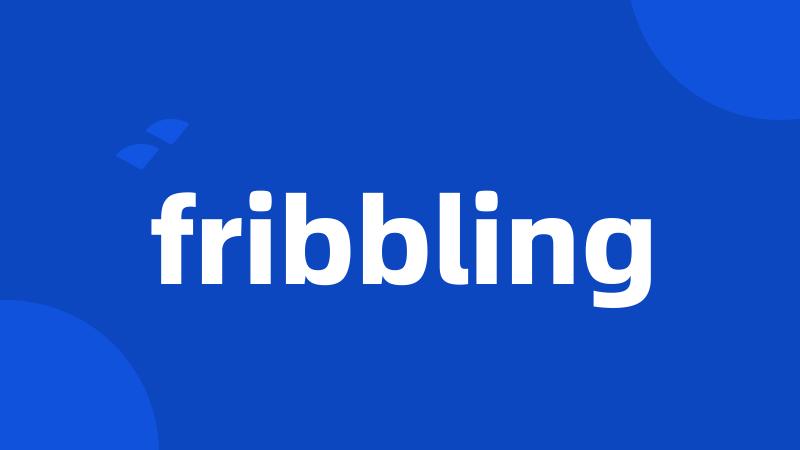 fribbling