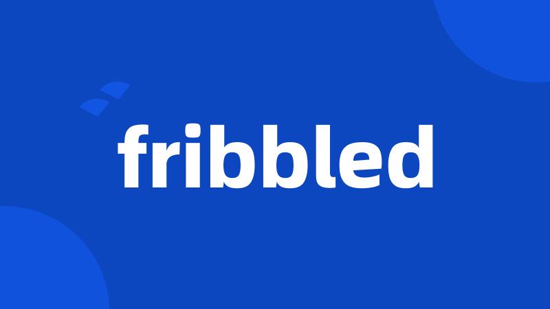 fribbled