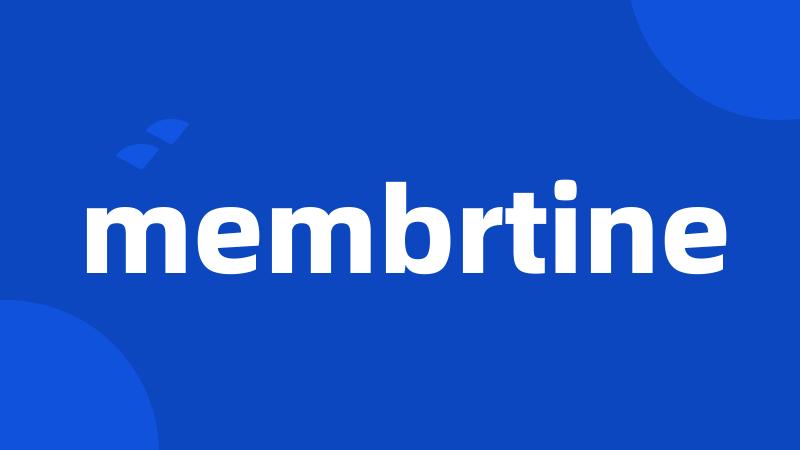 membrtine