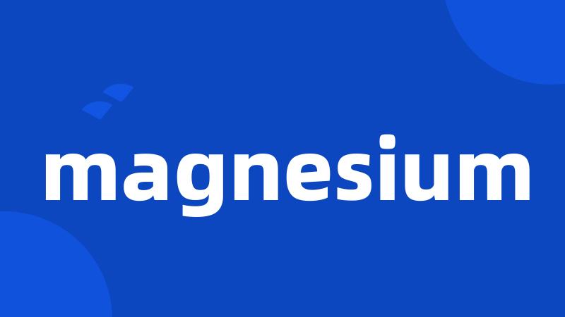 magnesium