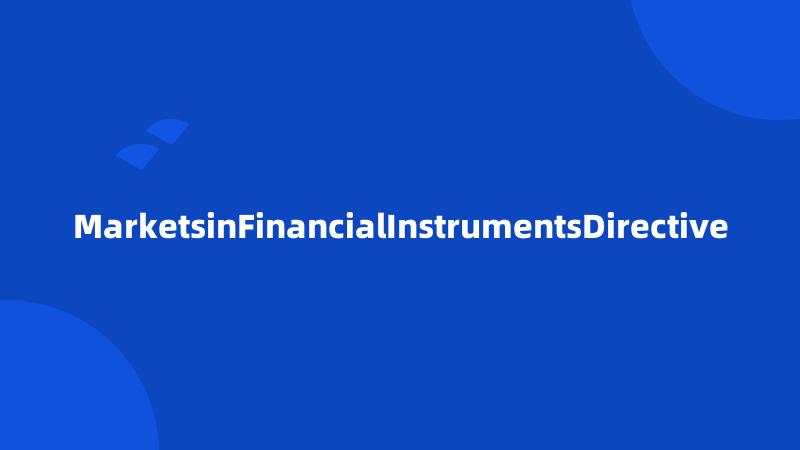 MarketsinFinancialInstrumentsDirective