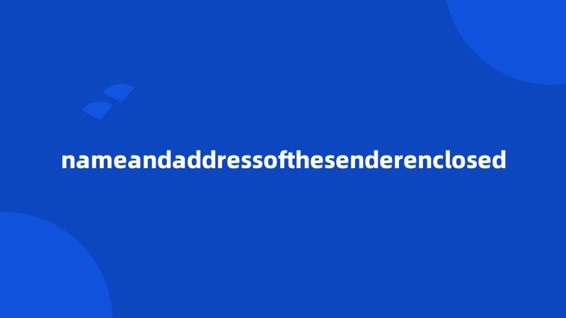 nameandaddressofthesenderenclosed