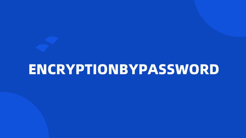 ENCRYPTIONBYPASSWORD