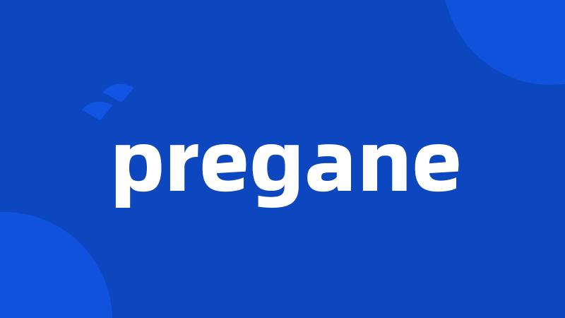 pregane