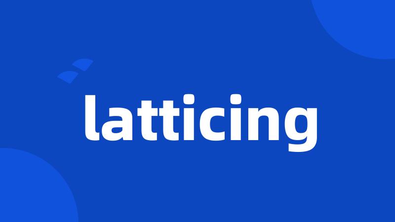 latticing