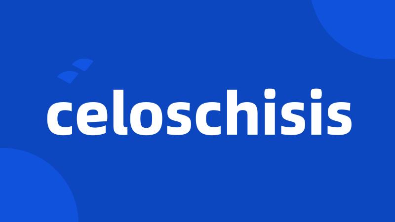 celoschisis