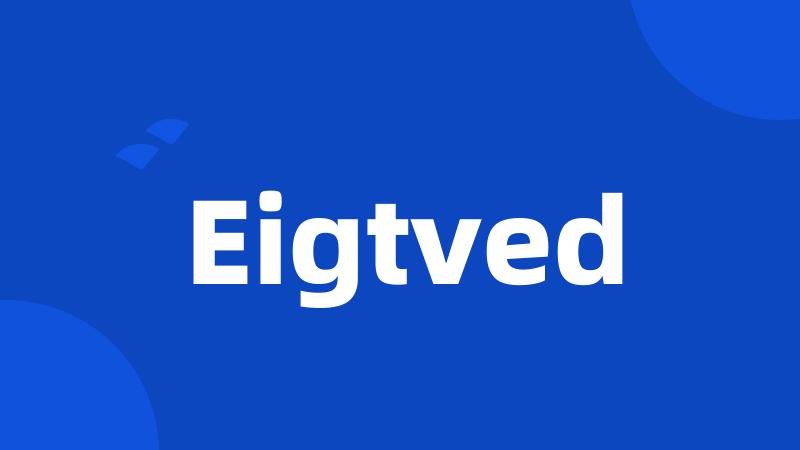 Eigtved